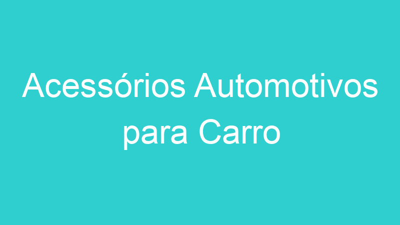 Acessórios Automotivos para Carro