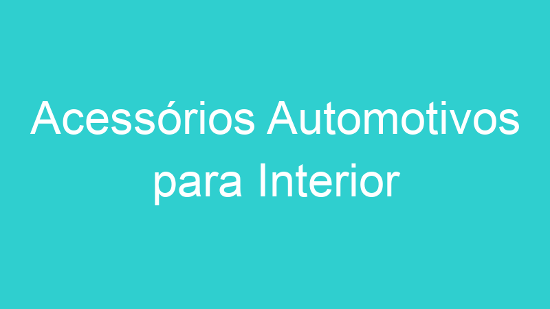 Acessórios Automotivos para Interior