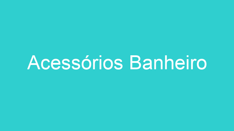 Acessórios Banheiro