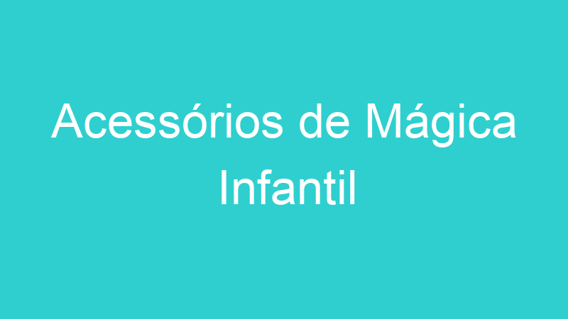Acessórios de Mágica Infantil