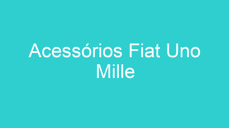 Acessórios Fiat Uno Mille