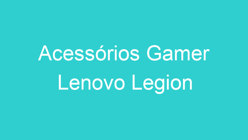 Acessórios Gamer Lenovo Legion