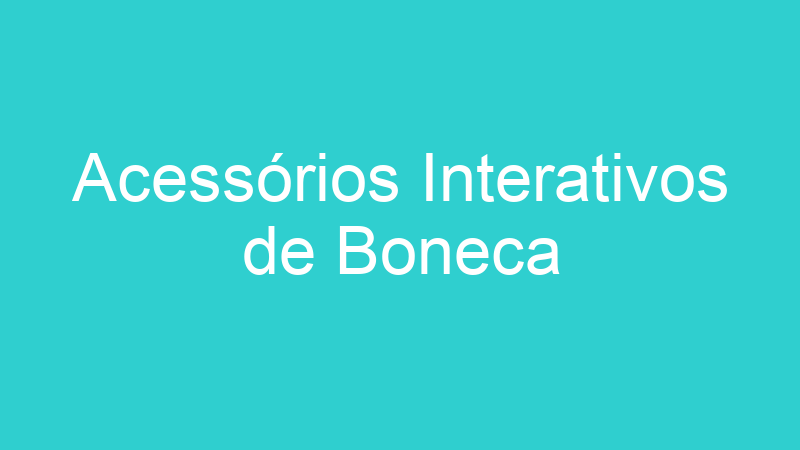 Acessórios Interativos de Boneca