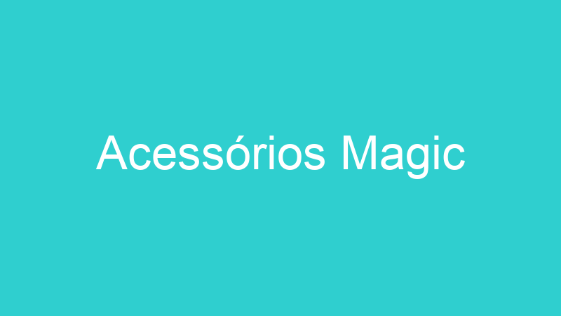 Acessórios Magic
