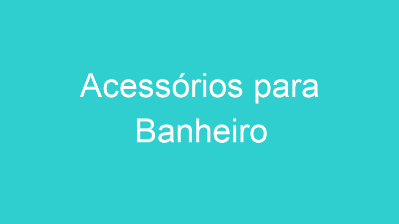 Acessórios para Banheiro
