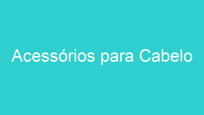 Acessórios para Cabelo
