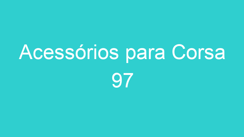Acessórios para Corsa 97