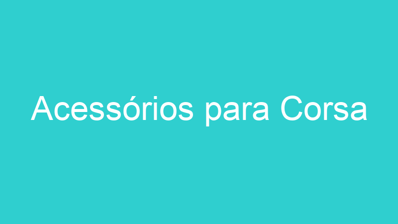 Acessórios para Corsa