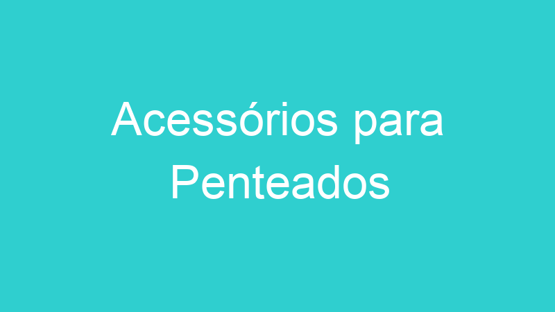 Acessórios para Penteados