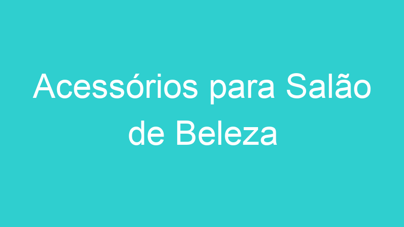 Acessórios para Salão de Beleza