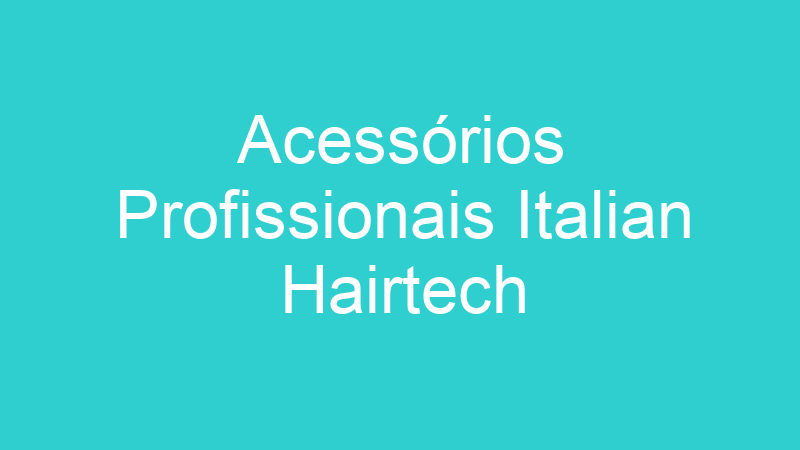 Acessórios Profissionais Italian Hairtech