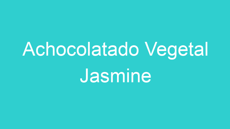 Achocolatado Vegetal Jasmine