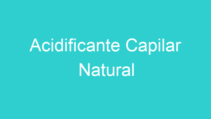 Acidificante Capilar Natural