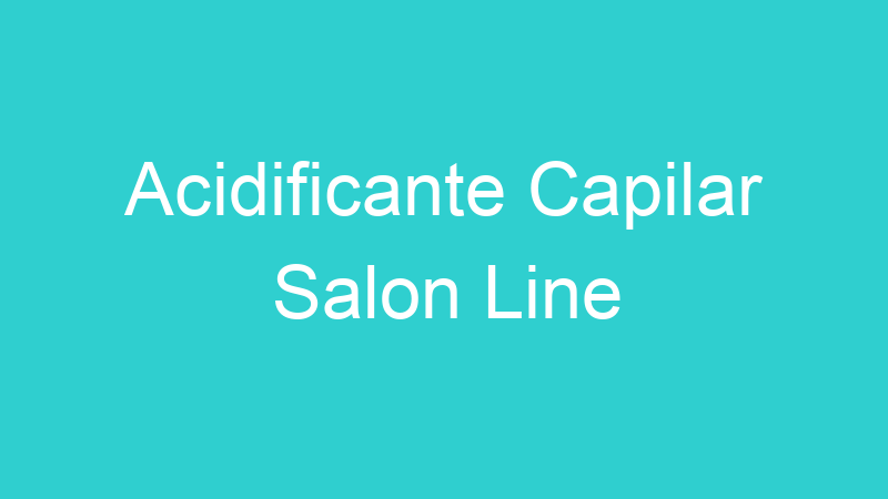 Acidificante Capilar Salon Line