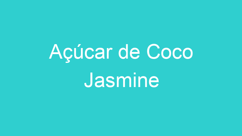 Açúcar de Coco Jasmine