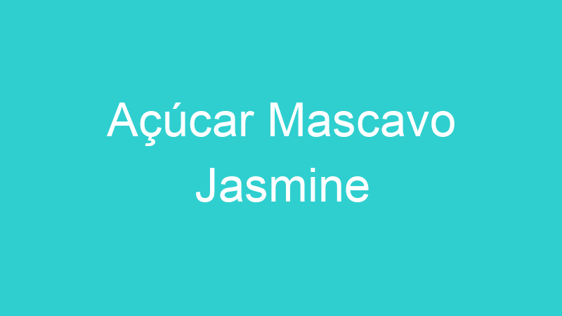 Açúcar Mascavo Jasmine