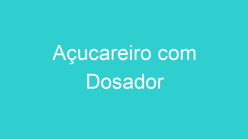 Açucareiro com Dosador