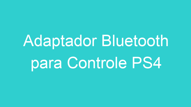Adaptador Bluetooth para Controle PS4