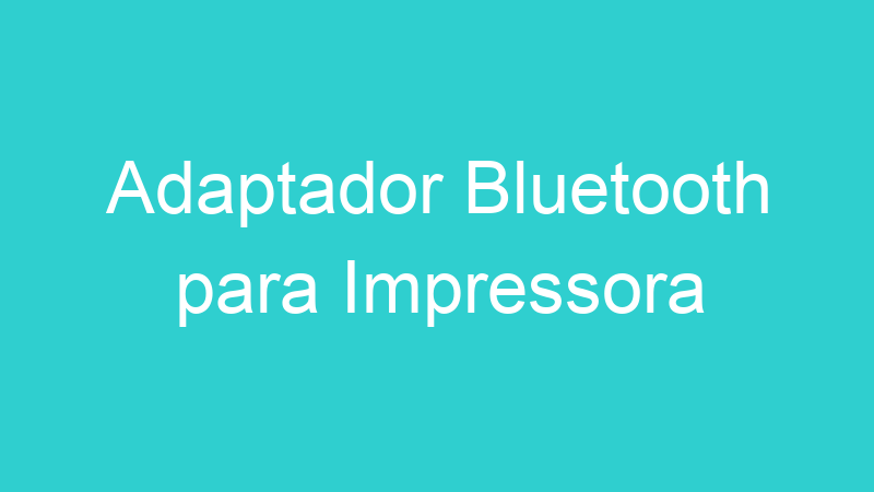 Adaptador Bluetooth para Impressora