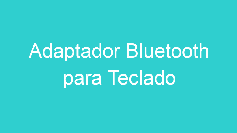 Adaptador Bluetooth para Teclado
