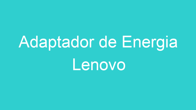 Adaptador de Energia Lenovo