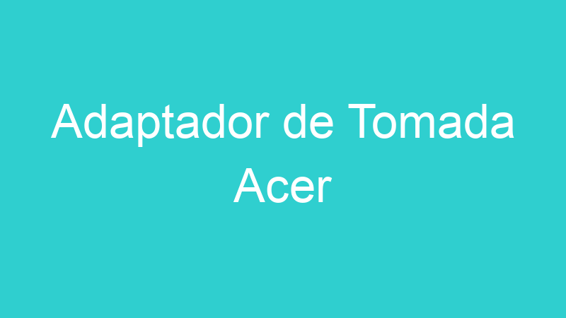 Adaptador de Tomada Acer
