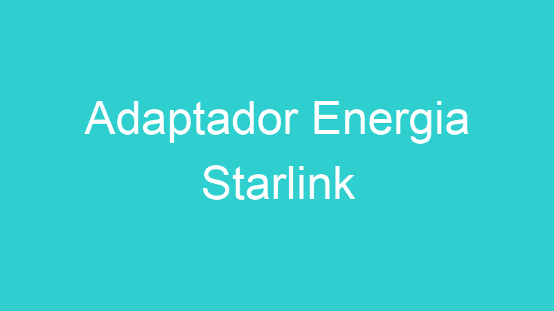 Adaptador Energia Starlink
