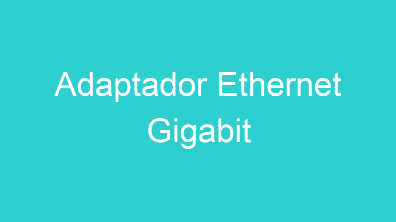 Adaptador Ethernet Gigabit