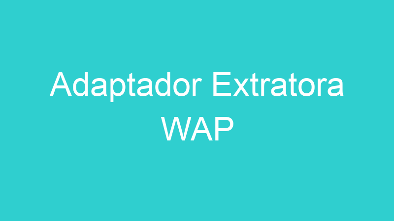 Adaptador Extratora WAP