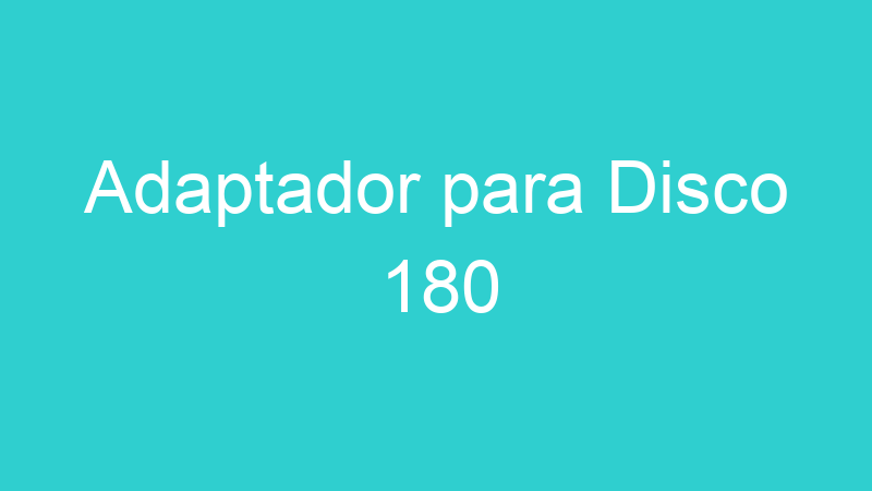 Adaptador para Disco 180