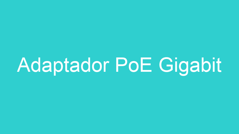 Adaptador PoE Gigabit