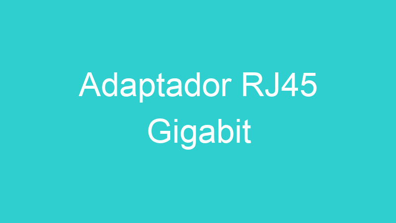 Adaptador RJ45 Gigabit