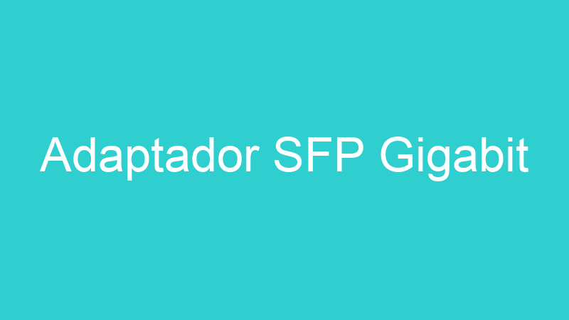 Adaptador SFP Gigabit