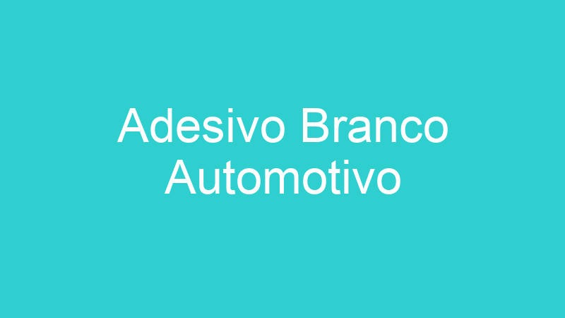 Adesivo Branco Automotivo
