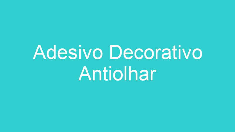 Adesivo Decorativo Antiolhar
