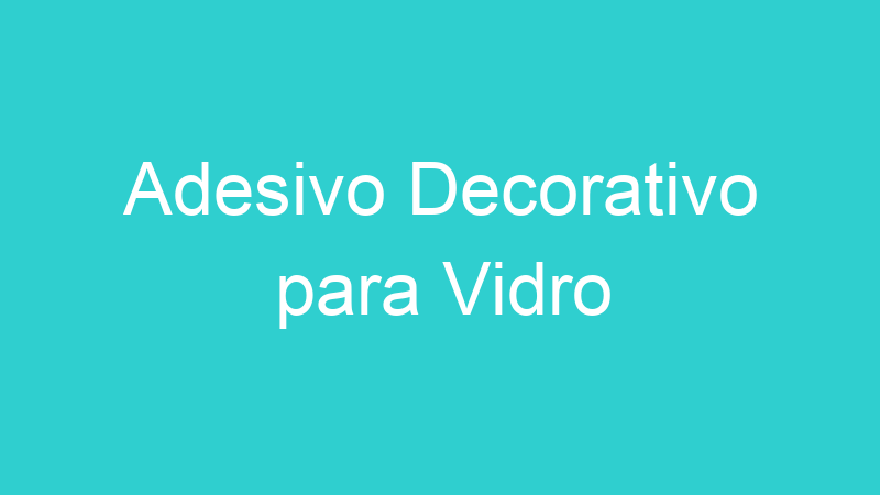 Adesivo Decorativo para Vidro