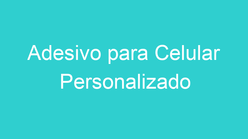 Adesivo para Celular Personalizado