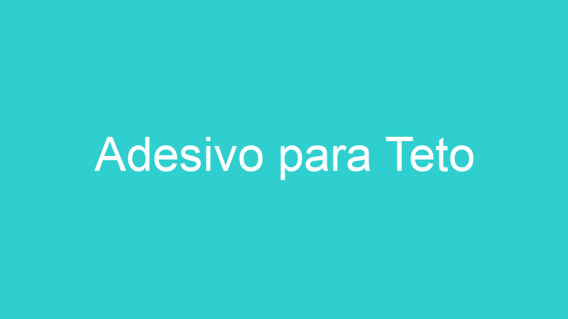 Adesivo para Teto