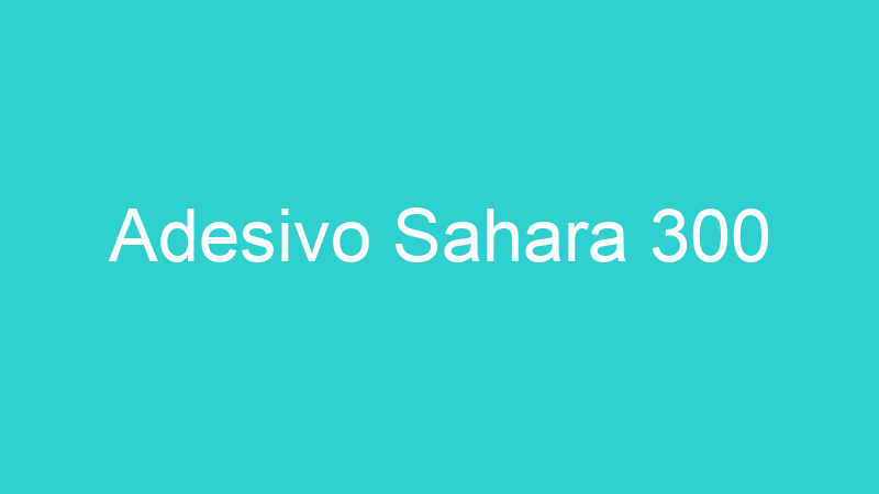 Adesivo Sahara 300