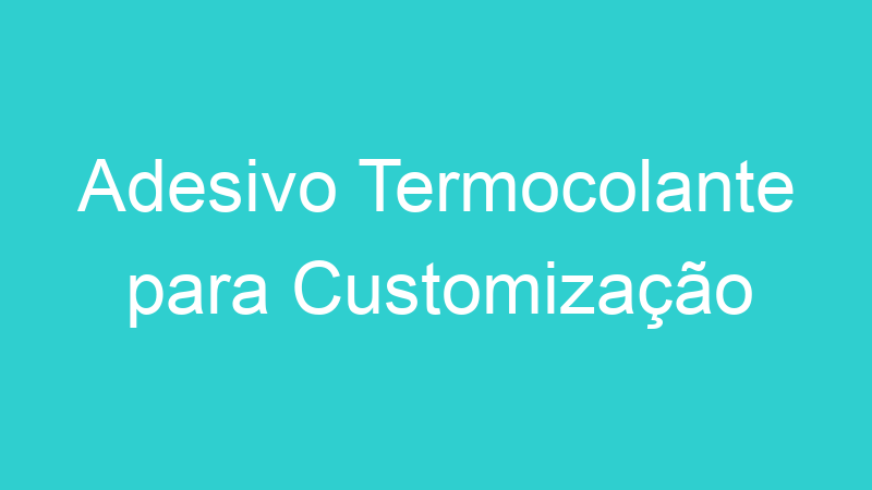 Adesivo Termocolante para Customização