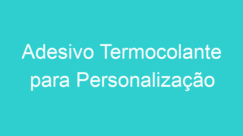 Adesivo Termocolante para Personalização