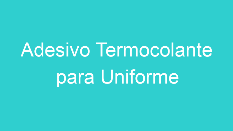 Adesivo Termocolante para Uniforme