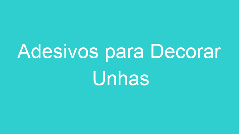 Adesivos para Decorar Unhas