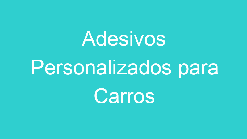 Adesivos Personalizados para Carros