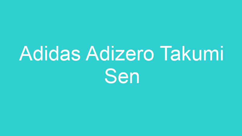 Adidas Adizero Takumi Sen