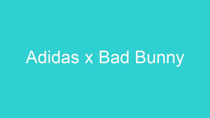 Adidas x Bad Bunny
