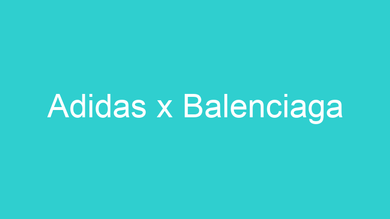 Adidas x Balenciaga