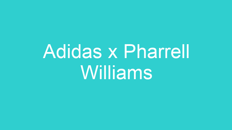 Adidas x Pharrell Williams