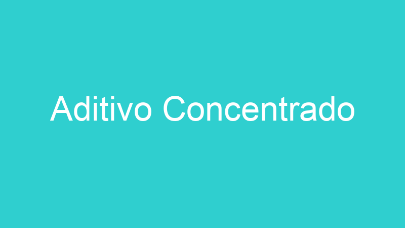 Aditivo Concentrado