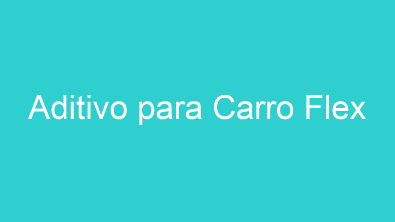 Aditivo para Carro Flex